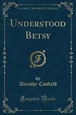 Understood Betsy (Classic Reprint)