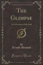 The Glimpse: An Adventure of the Soul (Classic Reprint)
