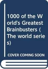 1000 of the World's Greatest Brainbusters