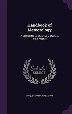 Handbook of Meteorology: A Manual for Cooperative Observers and Students