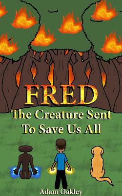 FRED: The Creature Sent To Save Us All - An Alien Adventure Story