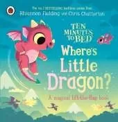 Ten Minutes to Bed: Where's Little Dragon?: A magical lift-the-flap book