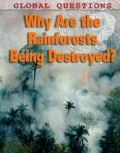 Global Questions: Why Are the Rainforests Being Destroyed?