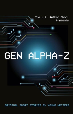 Gen Alpha-Z: Original Short Stories By Young Writers