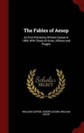 The Fables of Aesop: As First Printed by William Caxton in 1484, with Those of Avian, Alfonso and Poggio