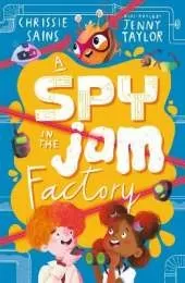 A Spy in the Jam Factory: Illustrated, funny adventure series about a young inventor with cerebral palsy and his secret alien sidekick, for ages 7, 8, 9