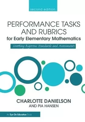 Performance Tasks and Rubrics for Early Elementary Mathematics: Meeting Rigorous Standards and Assessments