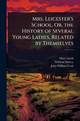 Mrs. Leicester's School, Or, the History of Several Young Ladies, Related by Themselves