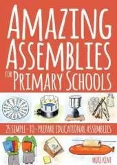 Amazing Assemblies for Primary Schools: 25 Simple-to-Prepare Educational Assemblies