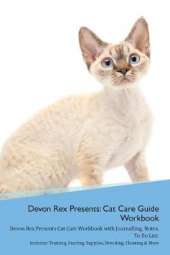 Devon Rex Presents: Cat Care Guide Workbook Devon Rex Presents Cat Care Workbook with Journalling, Notes, To Do List. Includes: Training, Feeding, Supplies, Breeding, Cleaning & More Volume 1
