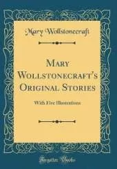 Mary Wollstonecraft's Original Stories: With Five Illustrations (Classic Reprint)