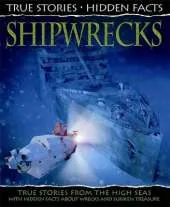 True Stories, Hidden Facts: Shipwrecks: True Stories from the High Seas!