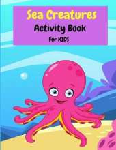 Sea Creatures Activity Book For Kids: Coloring, Mazes, Dot to Dot, Color By Number and More Activities for Girls and Boys Ages 2-4, 4-8