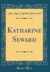Katharine Seward (Classic Reprint)