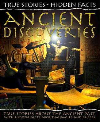 True Stories, Hidden Facts: Ancient Discoveries: True Stories about the Ancient Past!