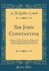 Sir John Constantine: Memoirs of His Adventures at Home and Abroad and Particularly in the Island of Corsica: Beginning With the Year 1756 (Classic Reprint)