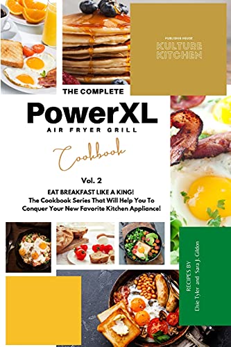 The Complete Power XL Air Fryer Grill Cookbook: Eat Breakfast Like a King! Vol.2