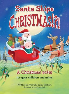 Santa Skips Christmas!?!: A magical and heartwarming Christmas poem!
