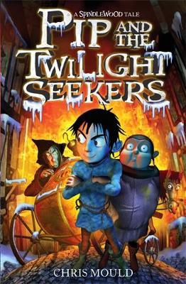 Spindlewood: Pip and the Twilight Seekers: Book 2