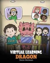 Virtual Learning Dragon: A Story About Distance Learning to Help Kids Learn Online.