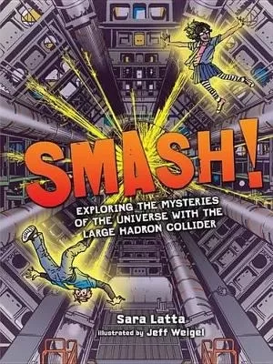 Smash! Exploring the Mysteries of the Universe with the Large Hadron Collider