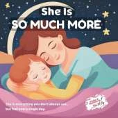 She Is So Much More - Celebrating All She Is: A Mother's Day Picture Book Celebrating Every Role She Plays Age 0-8