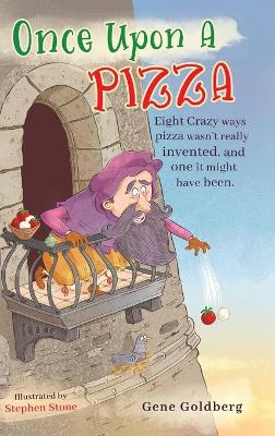 Once Upon A Pizza: Eight crazy ways pizza wasn't really invented, and one it might have been.