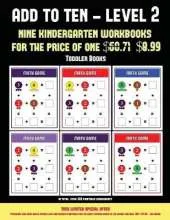 Toddler Books (Add to Ten - Level 2): 30 Full Color Preschool/Kindergarten Addition Worksheets That Can Assist with Understanding of Math
