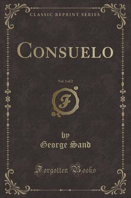 Consuelo, Vol. 1 of 2 (Classic Reprint)