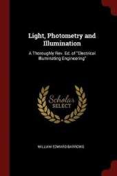 Light, Photometry and Illumination: A Thoroughly REV. Ed. of Electrical Illuminating Engineering