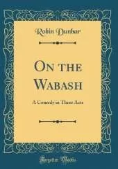 On the Wabash: A Comedy in Three Acts (Classic Reprint)