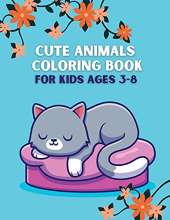 Cute Animals Coloring Book for Kids Ages 3-8: Cute and Fun 40 Coloring Pages of Animals; My First Animal Coloring Book for Kids Ages 4-8;