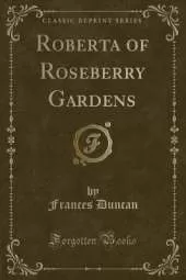Roberta of Roseberry Gardens (Classic Reprint)