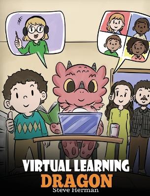 Virtual Learning Dragon: A Story About Distance Learning to Help Kids Learn Online.