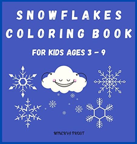 Snowflakes Coloring Book for Kids Ages 3 - 9: Beautiful Pages to Color with Snowflakes/ Coloring Book for Kids / Enjoy Coloring Snowflakes/ Simple Snowflake Designs