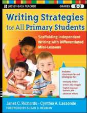 Writing Strategies for All Primary Students: Scaffolding Independent Writing with Differentiated Mini–Lessons, Grades K–3