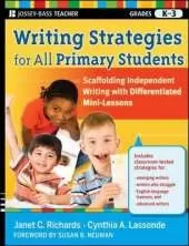 Writing Strategies for All Primary Students: Scaffolding Independent Writing with Differentiated Mini–Lessons, Grades K–3