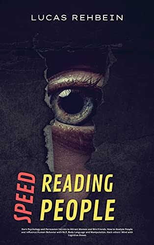 Speed Reading People: Dark Psychology Secrets to Analyze and Influence Human Minds with Neuro-Linguistic Programming NLP, Body Language, and Cold Narcissist Personality Trait. Discover Psychological Manipulation, Emotional Vampirism and How to Uncover Tox
