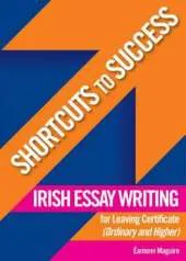 Irish Essay Writing: For Leaving Certificate Ordinary and Higher Level