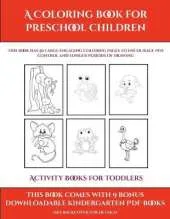 Activity Books for Toddlers (A Coloring book for Preschool Children): This book has 50 extra-large pictures with thick lines to promote error free coloring to increase confidence, to reduce frustration, and to encourage longer periods of drawing