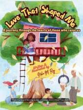 Love That Shaped Me: A Jouney Through the Hearts of Those Who Raise Us
