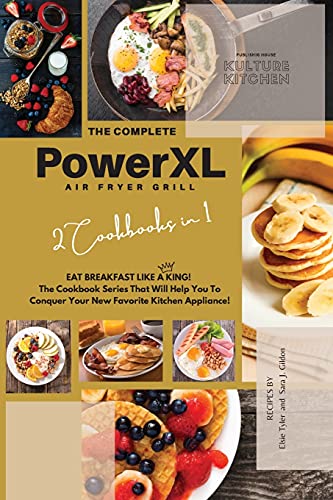 The Complete Power XL Air Fryer Grill Cookbook: Eat Breakfast Like a King! 2 Cookbooks in 1!