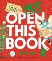 Yule Not Open This Book: A ridiculously funny festive story for kids, big and small!