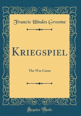 Kriegspiel: The War Game (Classic Reprint)
