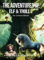 The Adventures of Elf &Troll 2: The Tattered Unicorn