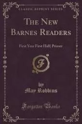 The New Barnes Readers: First Year First Half; Primer (Classic Reprint)