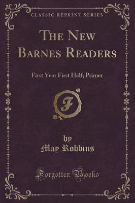The New Barnes Readers: First Year First Half; Primer (Classic Reprint)