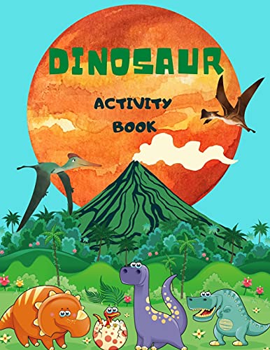 Dinosaur Activity Book: For Kids Ages 4-8, Big Amazing Dinosaur Coloring, Mazes, Crosswords, Dots, Spot The Difference