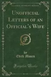 Unofficial Letters of an Official's Wife (Classic Reprint)