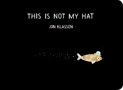 This Is Not My Hat: The multi-award-winning and bestselling picture book from Jon Klassen, creator of I WANT MY HAT BACK, now in board book for babies and toddlers